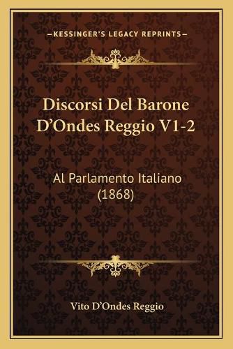 Cover image for Discorsi del Barone D'Ondes Reggio V1-2: Al Parlamento Italiano (1868)