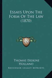 Cover image for Essays Upon the Form of the Law (1870)