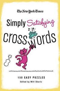 Cover image for The New York Times Simply Satisfying Crosswords: 150 Easy Puzzles