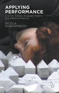 Cover image for Applying Performance: Live Art, Socially Engaged Theatre and Affective Practice