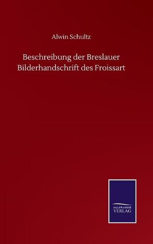 Cover image for Beschreibung der Breslauer Bilderhandschrift des Froissart