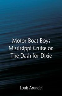 Cover image for Motor Boat Boys Mississippi Cruise: or, The Dash for Dixie