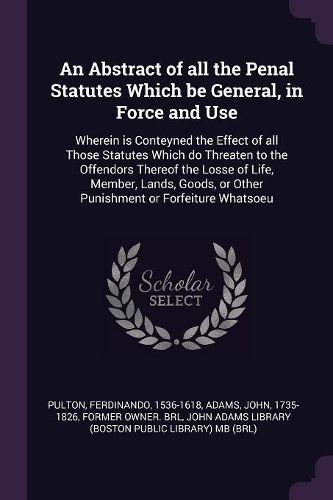 Cover image for An Abstract of all the Penal Statutes Which be General, in Force and Use