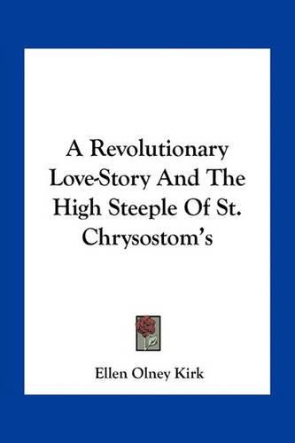 A Revolutionary Love-Story and the High Steeple of St. Chrysostom's