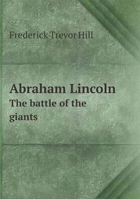 Cover image for Abraham Lincoln The battle of the giants