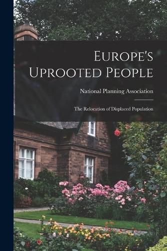 Cover image for Europe's Uprooted People; the Relocation of Displaced Population