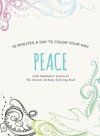 Cover image for Peace: 10 Minutes a Day to Color Your Way