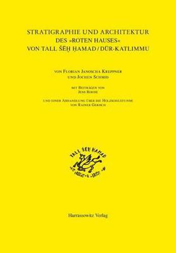 Cover image for Die Stratigraphie Und Architektur Des 'Roten Hauses' Von Tall Seh Hamad / Dur-Katlimmu: Mit Beitragen Von Jens Rohde Und Einer Abhandlung Uber Die Holzkohlefunde Von Rainer Gerisch