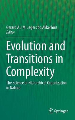 Cover image for Evolution and Transitions in Complexity: The Science of Hierarchical Organization in Nature