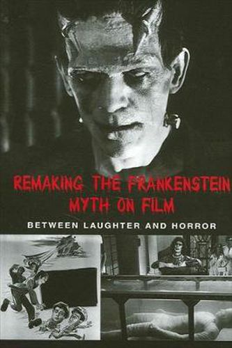 Cover image for Remaking the Frankenstein Myth on Film: Between Laughter and Horror