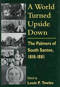 Cover image for A World Turned Upside Down: Palmers of South Santee, 1818-81