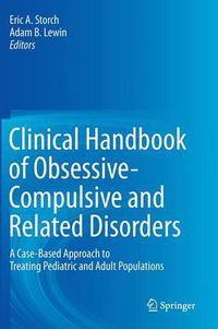 Cover image for Clinical Handbook of Obsessive-Compulsive and Related Disorders: A Case-Based Approach to Treating Pediatric and Adult Populations