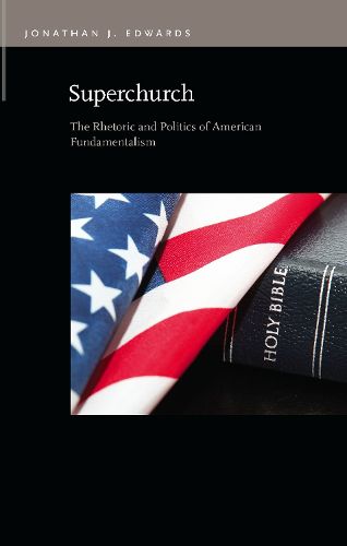 Cover image for Superchurch: The Rhetoric and Politics of American Fundamentalism
