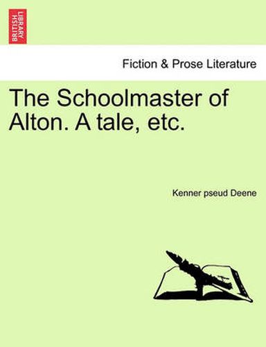 Cover image for The Schoolmaster of Alton. a Tale, Etc.