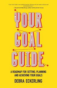 Cover image for Your Goal Guide: A Roadmap for Setting, Planning and Achieving Your Goals