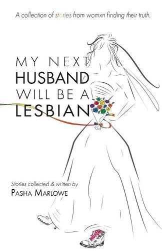 Cover image for My Next Husband Will Be a Lesbian: A Collection of Stories From Womxn Finding Their Truth