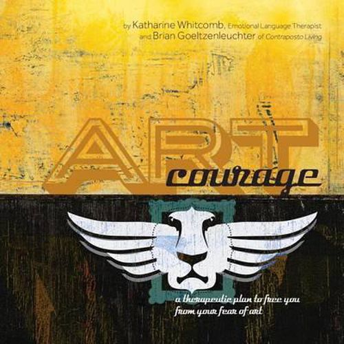 Cover image for Art Courage: a therapeutic plan to free you from your fear of art