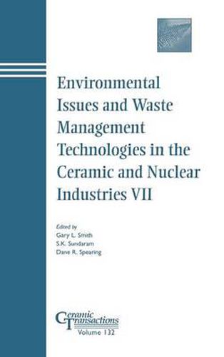 Environmental Issues and Waste Management Technologies in the Ceramic and Nuclear Industries VII: Proceedings of the Symposium Held at the 103rd Annual Meeting of the American Ceramic Society, April 22-25, 2001, in Indiana