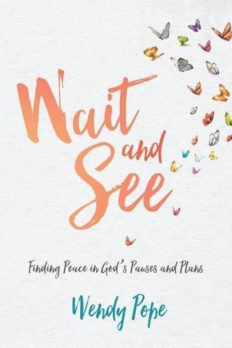 Cover image for Wait and See: Finding Peace in God's Pauses and Plans