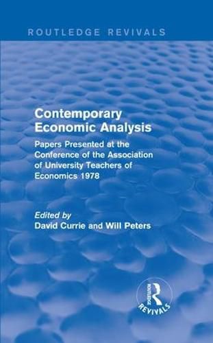 Cover image for Contemporary Economic Analysis (Routledge Revivals): Papers Presented at the Conference of the Association of University Teachers of Economics 1978