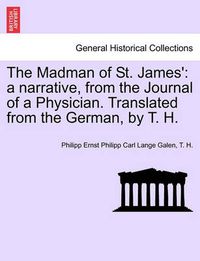 Cover image for The Madman of St. James': A Narrative, from the Journal of a Physician. Translated from the German, by T. H. Vol. III.