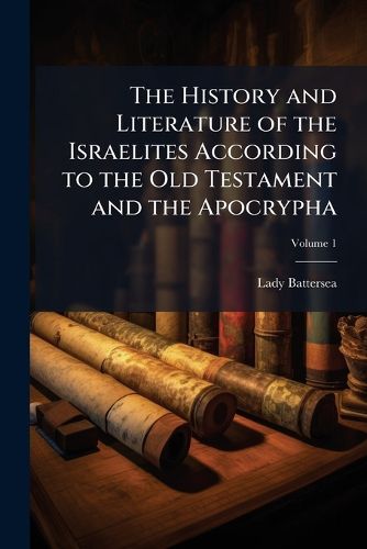 Cover image for The History and Literature of the Israelites According to the Old Testament and the Apocrypha