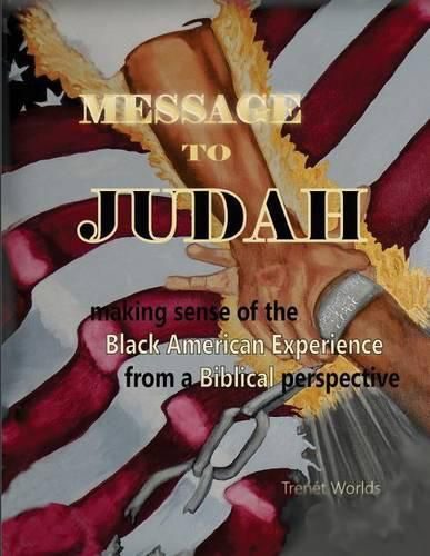 Cover image for Message to Judah: Making Sense of the Black American Experience from a Biblical Perspective