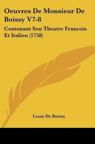 Cover image for Oeuvres de Monsieur de Boissy V7-8: Contenant Son Theatre Francois Et Italien (1758)