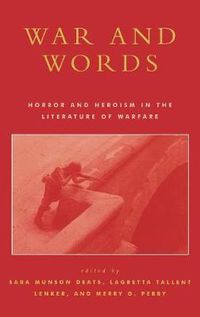 Cover image for War and Words: Horror and Heroism in the Literature of Warfare
