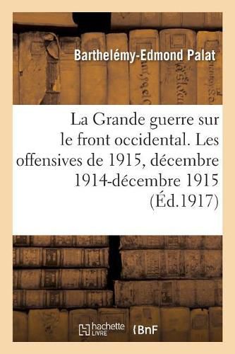 La Grande Guerre Sur Le Front Occidental. Les Offensives de 1915, Decembre 1914-Decembre 1915