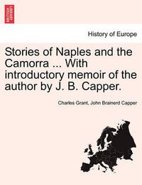 Cover image for Stories of Naples and the Camorra ... with Introductory Memoir of the Author by J. B. Capper.