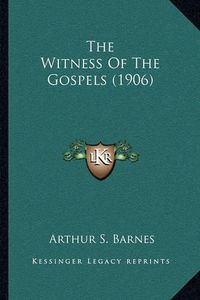 Cover image for The Witness of the Gospels (1906)