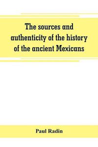 Cover image for The sources and authenticity of the history of the ancient Mexicans