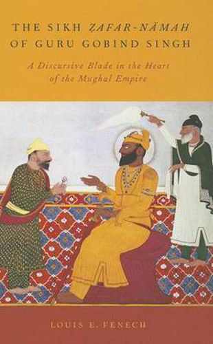 Cover image for The Sikh Zafar-namah of Guru Gobind Singh: A Discursive Blade in the Heart of the Mughal Empire