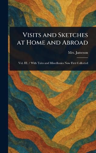 Cover image for Visits and Sketches at Home and Abroad