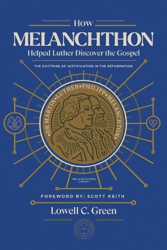 Cover image for How Melanchthon Helped Luther Discover the Gospel: The Doctrine of Justification in the Reformation