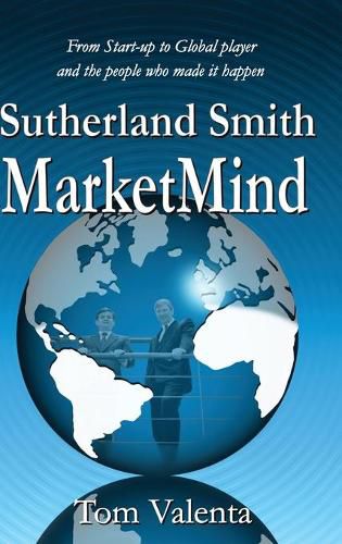 Cover image for Sutherland Smith MarketMind: From Start-up to Global player and the people who made it happen.