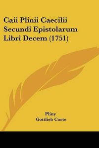 Cover image for Caii Plinii Caecilii Secundi Epistolarum Libri Decem (1751)