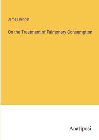 Cover image for On the Treatment of Pulmonary Consumption