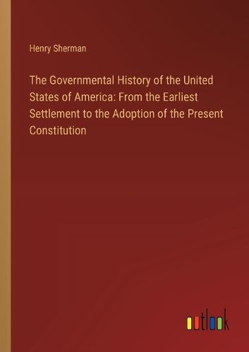 Cover image for The Governmental History of the United States of America