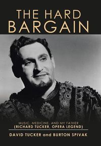 Cover image for The Hard Bargain: Music, Medicine, and My Father (Richard Tucker, Opera Legend)