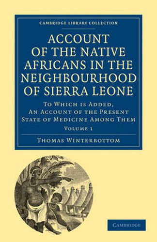 Cover image for Account of the Native Africans in the Neighbourhood of Sierra Leone: To which is Added, an Account of the Present State of Medicine among Them