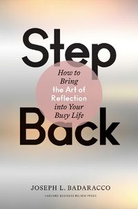 Cover image for Step Back: Bringing the Art of Reflection into Your Busy Life