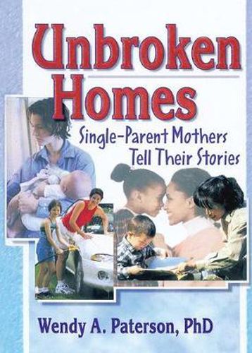 Cover image for Unbroken Homes: Single-Parent Mothers Tell Their Stories