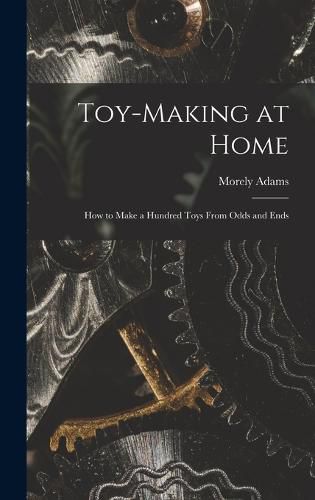 Cover image for Toy-making at Home; how to Make a Hundred Toys From Odds and Ends