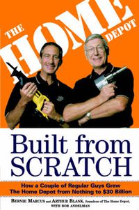 Cover image for Built from Scratch: How a Couple of Regular Guys Grew the Home Depot from Nothing to $30 Billion