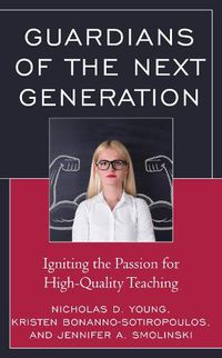 Cover image for Guardians of the Next Generation: Igniting the Passion for High-Quality Teaching