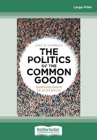 Cover image for The Politics of the Common Good: Dispossession in Australia