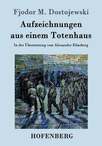 Aufzeichnungen aus einem Totenhaus: In der UEbersetzung von Alexander Eliasberg