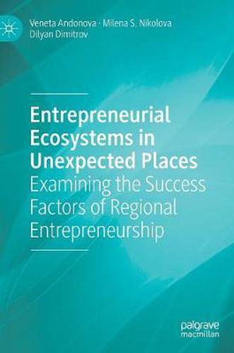 Cover image for Entrepreneurial Ecosystems in Unexpected Places: Examining the Success Factors of Regional Entrepreneurship